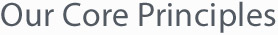 Our Core Principles